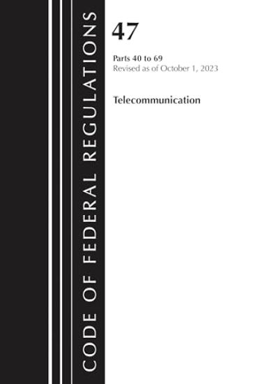 Code of Federal Regulations, Title 47 Telecommunications 40-69, Revised as of October 1, 2023