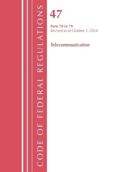 Code of Federal Regulations, Title 47 Telecommunications 70-79, Revised as of October 1, 2023