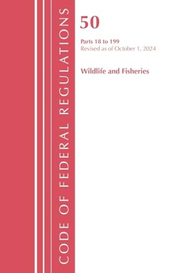 Code of Federal Regulations, Title 50 Wildlife and Fisheries 18-199, Revised as of October 1, 2023