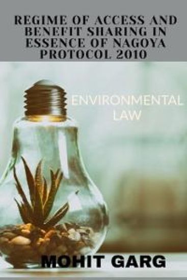 Regime of Access and Benefit Sharing in Essence of Nagoya Protocol 2010 – Mohit Garg, kirjan kansikuva