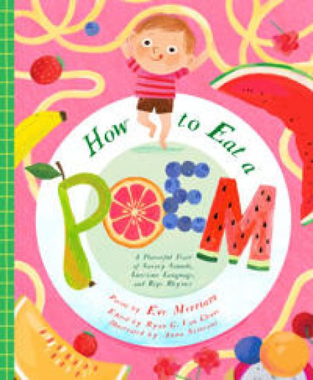 How to Eat a Poem: A Flavorful Feast of Savory Sounds, Luscious Language, and Ripe Rhymes