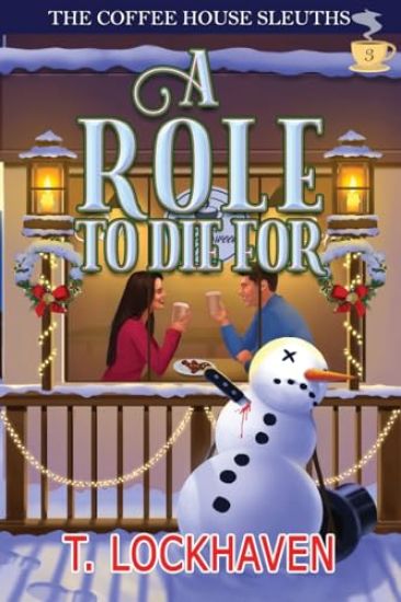 A Role to Die For (Book 3): The Coffee House Sleuths: A Small-Town Amateur Sleuth Christmas Cozy Mystery