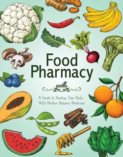 Food Pharmacy: A Guide to Healing Your Body with Mother Nature's Medicine