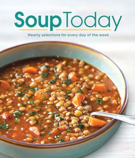 Soup Today: Hearty Selections for Every Day of the Week