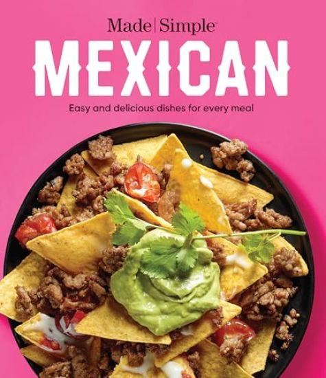 Made Simple Mexican: Easy and Delicious Dishes for Every Meal – Publications International Ltd, kirjan kansikuva