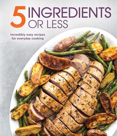 5 Ingredients or Less: Incredibly Easy Recipes for Everyday Cooking – Publications International Ltd, kirjan kansikuva