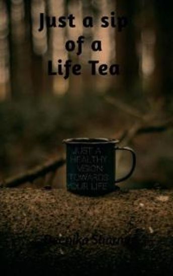 Just a Sip of a Life Tea