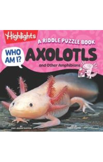 Who Am I? Axolotls and Other Amphibians: A Riddle Puzzle Book