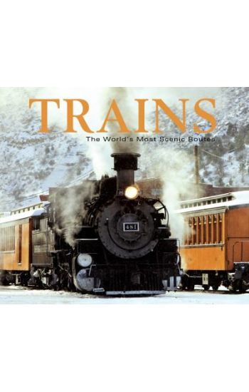 Trains: The World's Most Scenic Routes