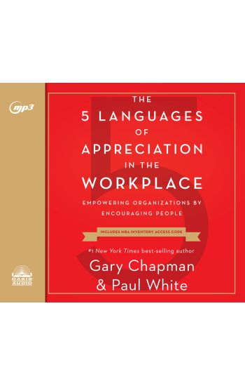 The 5 Languages of Appreciation in the Workplace: Empowering Organizations by Encouraging People