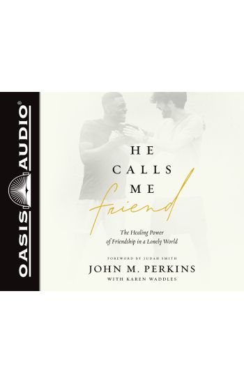 He Calls Me Friend: The Healing Power of Friendship in a Lonely World