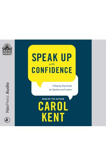 Speak Up with Confidence: A Step-By-Step Guide for Speakers and Leaders