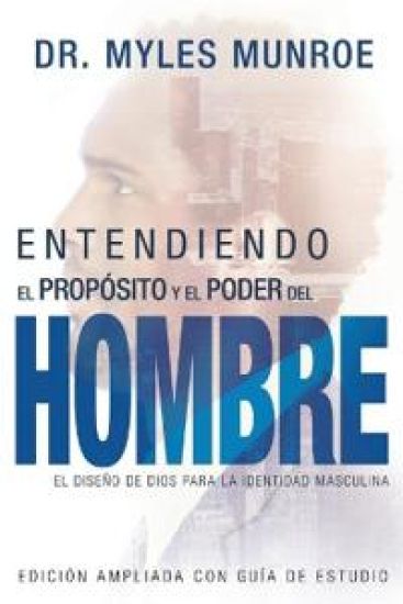 Entendiendo El Propósito Y El Poder del Hombre