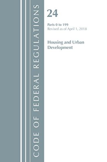 Code of Federal Regulations, Title 24 Housing and Urban Development 0-199, Revised as of April 1, 2018