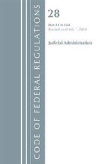Code of Federal Regulations, Title 28 Judicial Administration 43-End, Revised as of July 1, 2018