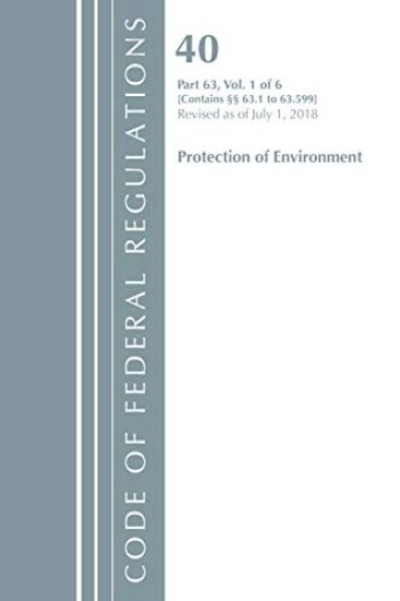 Code of Federal Regulations, Title 40 Protection of the Environment 63.1-63.599, Revised as of July 1, 2018