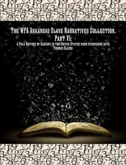 The Wpa Arkansas Slave Narratives Collection. Part VII
