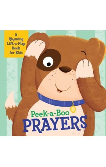 Peek-A-Boo Prayers: A Rhyming Lift-A-Flap Book for Kids
