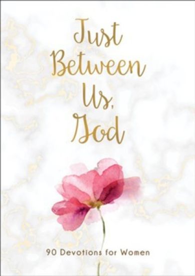 Just Between Us, God: 90 Devotions for Women