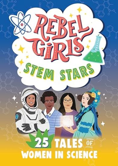 Rebel Girls Stem Stars: 25 Tales of Women in Science: 25 Tales of Women in Science