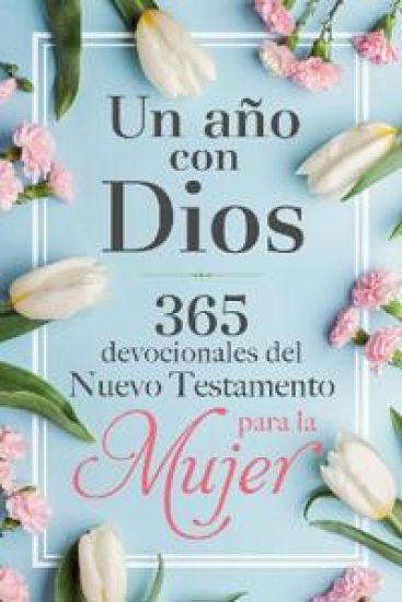 Un Año Con Dios: 365 Devocionales del Nuevo Testamento Para La Mujer / A Year with God: 365 New Testament Devotionals for Women
