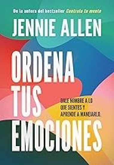 Ordena Tus Emociones: Dale Nombre a Lo Que Sientes Y Aprende a Manejarlo / Untangle Your Emotions: Name What You Feel and Learn What to Do about It