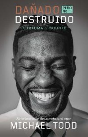Dañado, Pero No Destruido. del Trauma Al Triunfo / Damaged But Not Destroyed. from Trauma to Triumph – Michael Todd, kirjan kansikuva