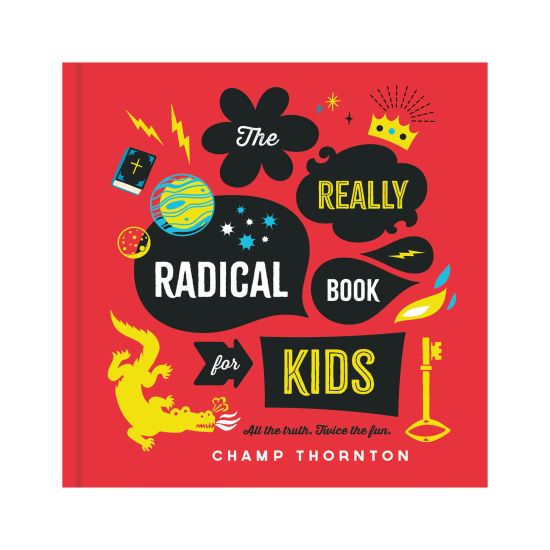 The Really Radical Book for Kids: More Truth More Fun