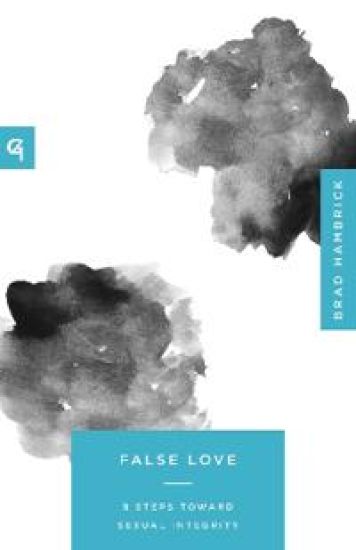 False Love: 9 Steps Toward Sexual Integrity