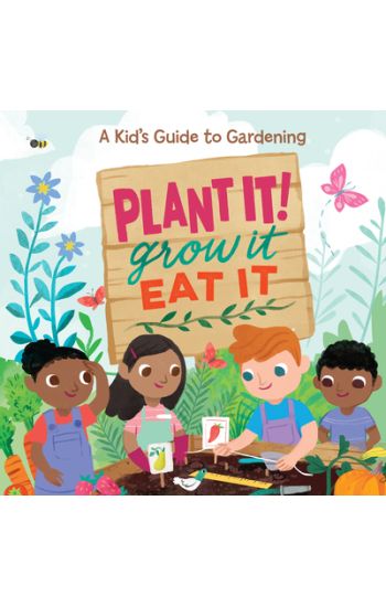 Plant It! Grow It, Eat It