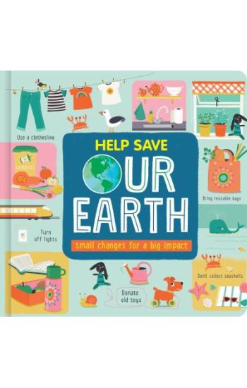 Help Save Our Earth: Small Changes for a Big Impact (for Kids 18 Months - 6)