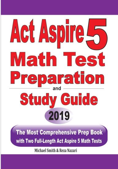 ACT Aspire 5 Math Test Preparation and Study Guide: The Most Comprehensive Prep Book with Two Full-Length ACT Aspire Math Tests