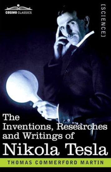 The Inventions, Researches, and Writings of Nikola Tesla