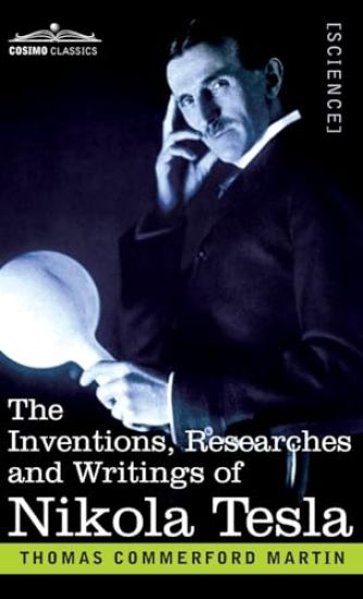 The Inventions, Researches, and Writings of Nikola Tesla