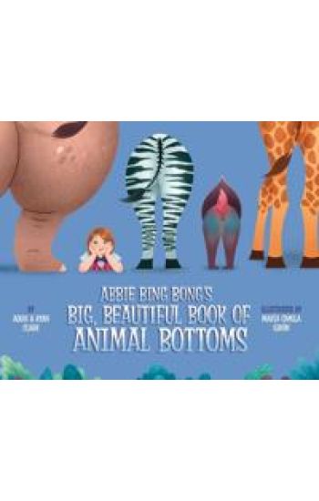 Abbie Bing Bong's Big, Beautiful Book of Animal Bottoms