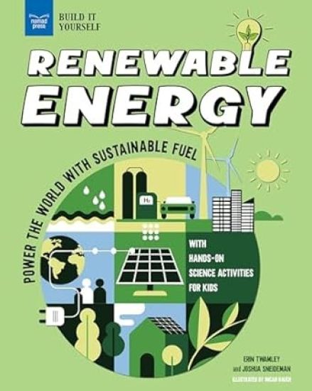 Renewable Energy: Power the World with Sustainable Fuel with Hands-On Science Activities for Kids