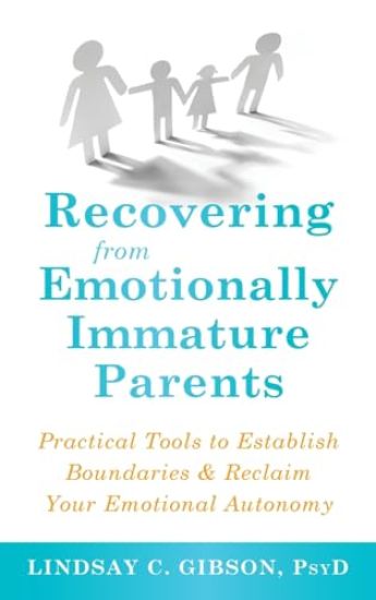 Recovering from Emotionally Immature Parents: Practical Tools to Establish Boundaries and Reclaim Your Emotional Autonomy