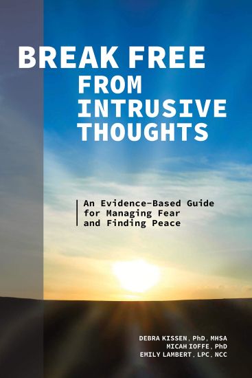 Break Free from Intrusive Thoughts: An Evidence-Based Guide for Managing Fear and Finding Peace