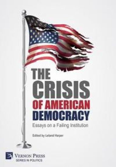 The Crisis of American Democracy: Essays on a Failing Institution