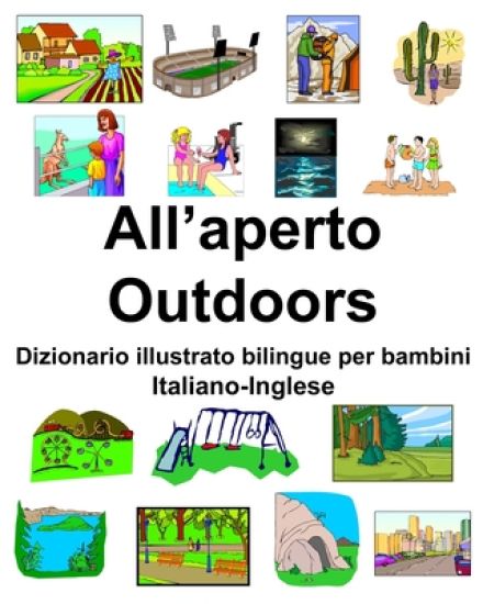 Italiano-Inglese All'aperto/Outdoors Dizionario illustrato bilingue per bambini