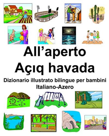 Italiano-Azero All'aperto/Açıq havada Dizionario illustrato bilingue per bambini