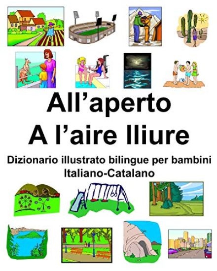 Italiano-Catalano All'aperto/A l'aire lliure Dizionario illustrato bilingue per bambini