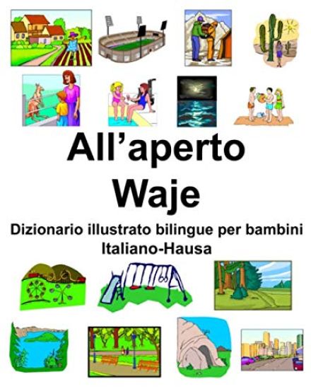 Italiano-Hausa All'aperto/Waje Dizionario illustrato bilingue per bambini
