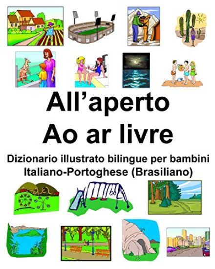 Italiano-Portoghese (Brasiliano) All'aperto/ Ao ar livre Dizionario illustrato bilingue per bambini