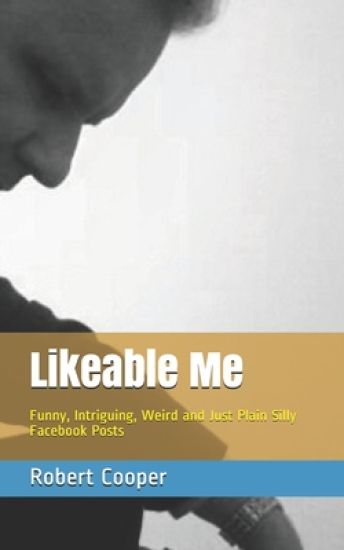 Likeable Me: Funny, Intriguing, Weird and Just Plain Silly Facebook Posts