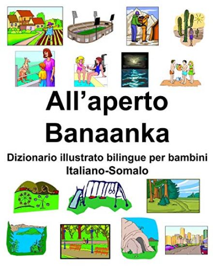Italiano-Somalo All'aperto/Banaanka Dizionario illustrato bilingue per bambini