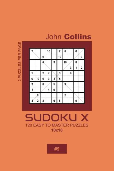Sudoku X - 120 Easy To Master Puzzles 10x10 - 9