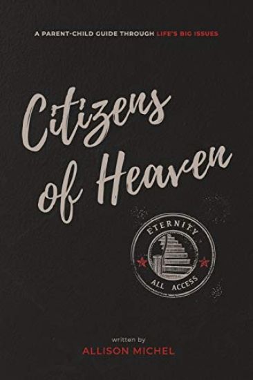 Citizens of Heaven: A Parent-Child Guide Through Life's Big Issues