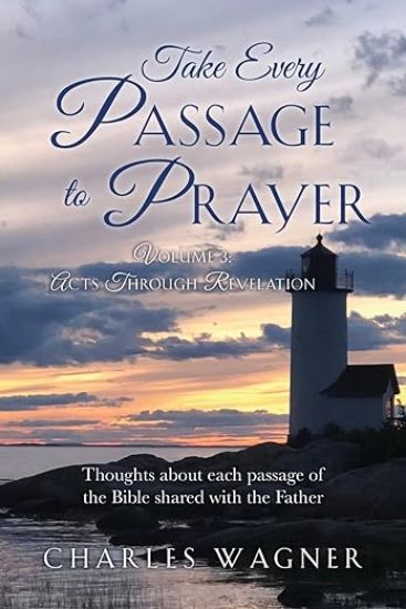Take Every Passage to Prayer: Volume 3 - Acts Through Revelation