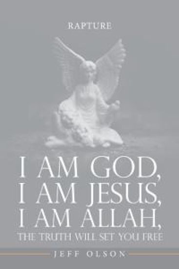 I am God, I am Jesus, I am Allah, The Truth will set you Free